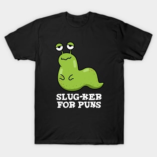 Slug-ker For Puns Cute Slug Pun T-Shirt